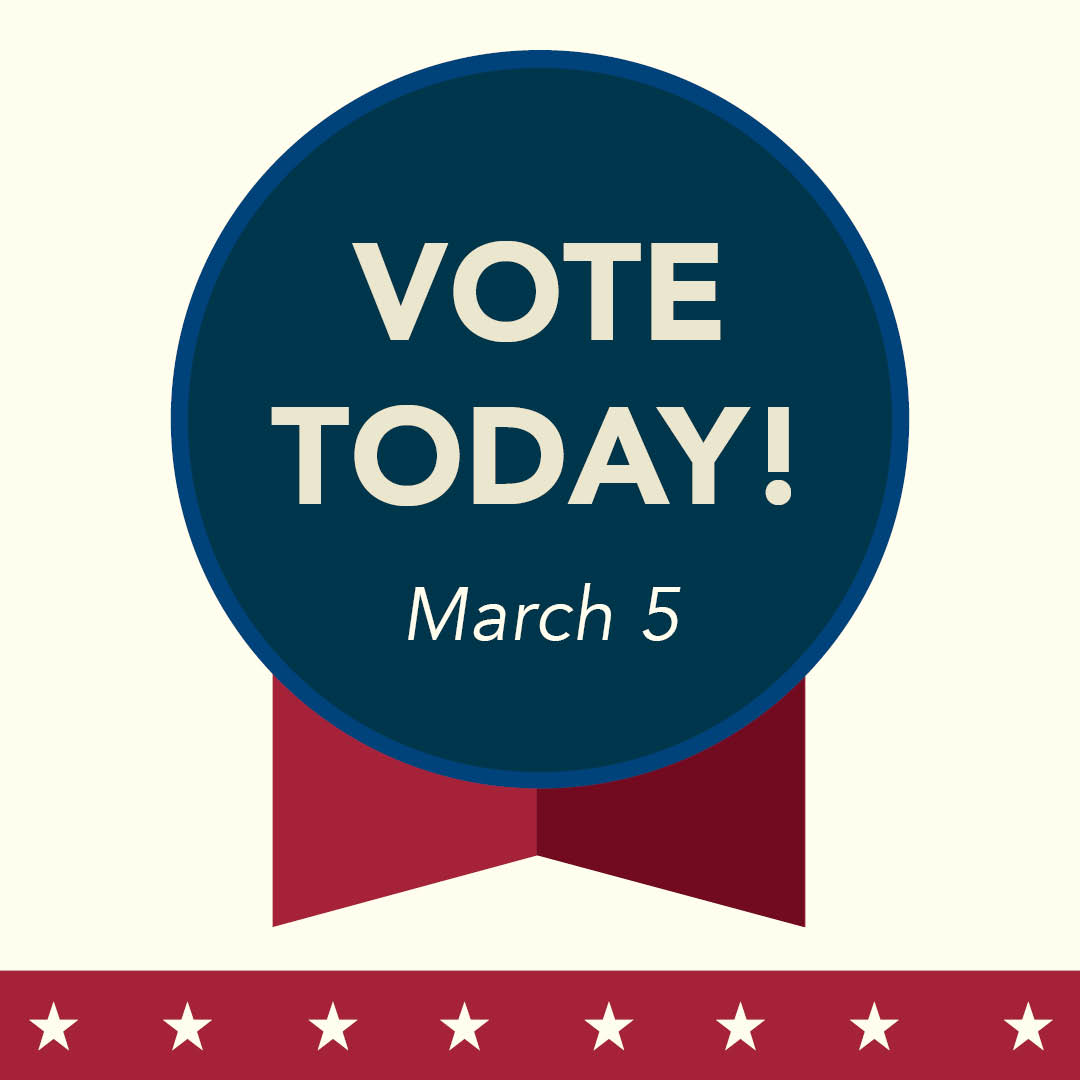 Vote Today - March 5.